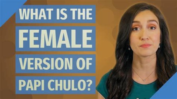 What is the female version of Papi Chulo?